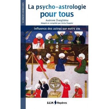 La psycho-astrologie pour tous. Influence des astres sur notre vie