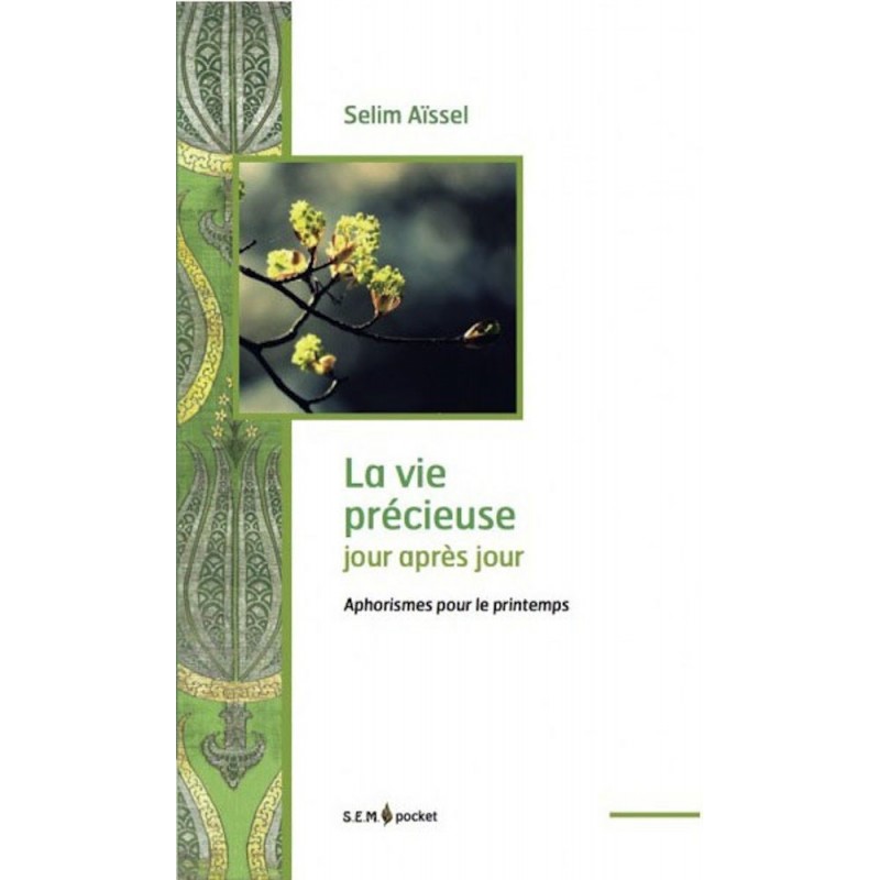 La vie précieuse jour après jour - Aphorismes pour le printemps