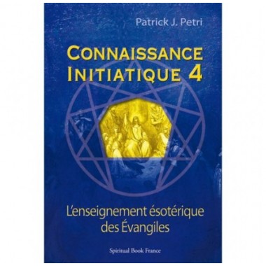 L'Enseignement ésotérique des Evangiles  - Connaissance initiatique - tome 4