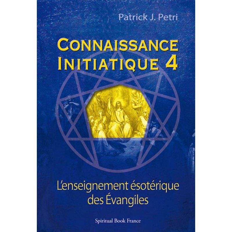 L'Enseignement ésotérique des Evangiles  - Connaissance initiatique - tome 4