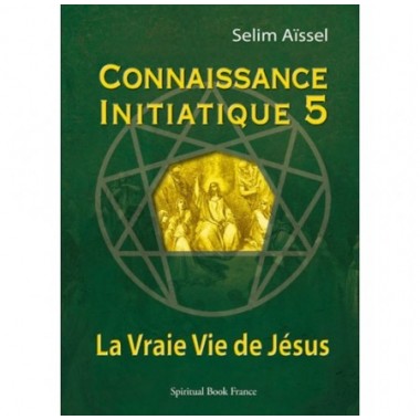 La vraie vie de Jésus - Connaissance initiatique - tome 5