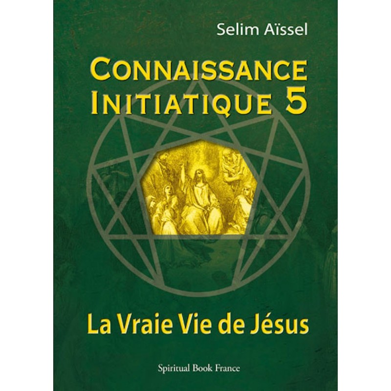 La vraie vie de Jésus - Connaissance initiatique - tome 5