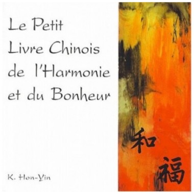 Le petit Livre Chinois de l’Harmonie et du Bonheur