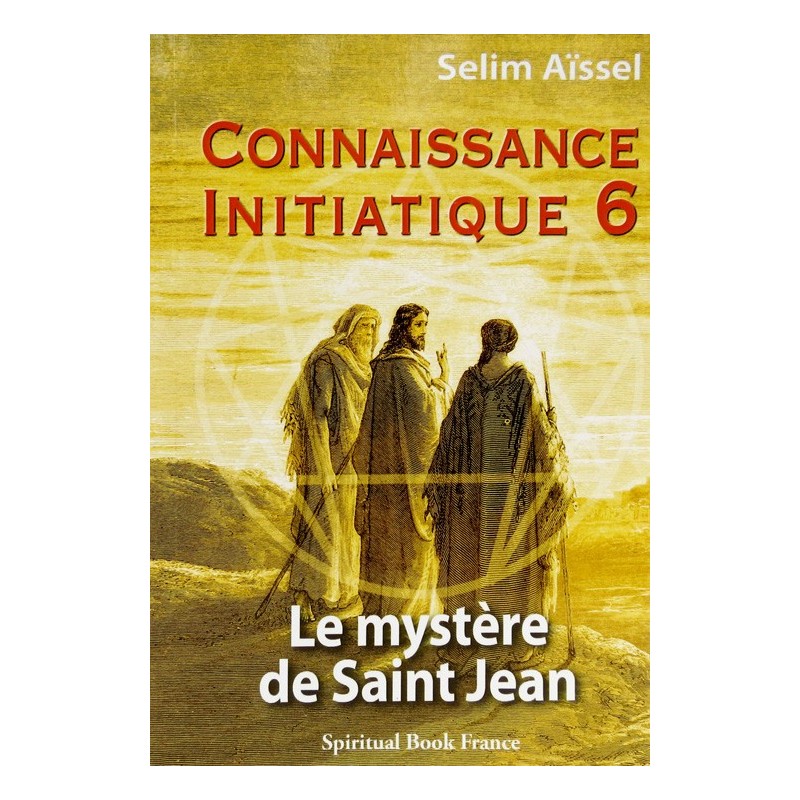Le Mystère de Jean - Connaissance initiatique - tome 6