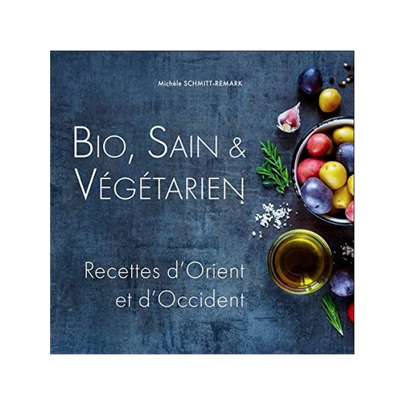 Bio, sain et végétarien, recettes d'Orient et d'Occident