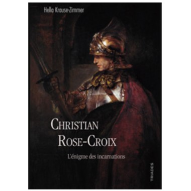 Christian Rose-Croix - L’énigme des incarnations