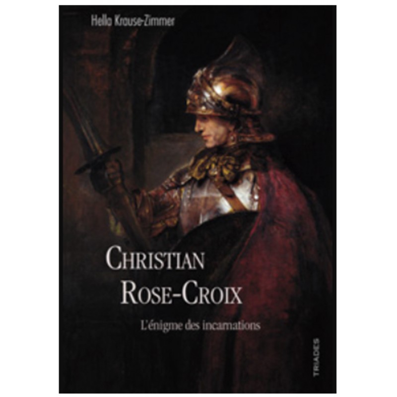 Christian Rose-Croix - L’énigme des incarnations