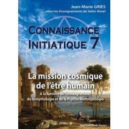 La mission cosmique de l’être humain - Connaissance initiatique - tome 7