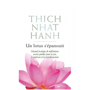 Un lotus s'épanouit - Manuel pratique de méditations assises guidées pour la joie, la guérison et la transformation