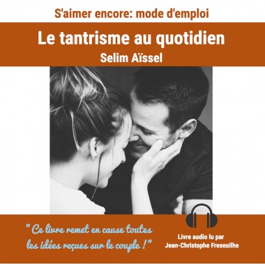 S'aimer encore : mode d'emploi - Le tantrisme au quotidien - Livre audio