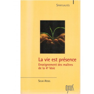 La vie est présence - enseignement des maîtres de la 4ème voie