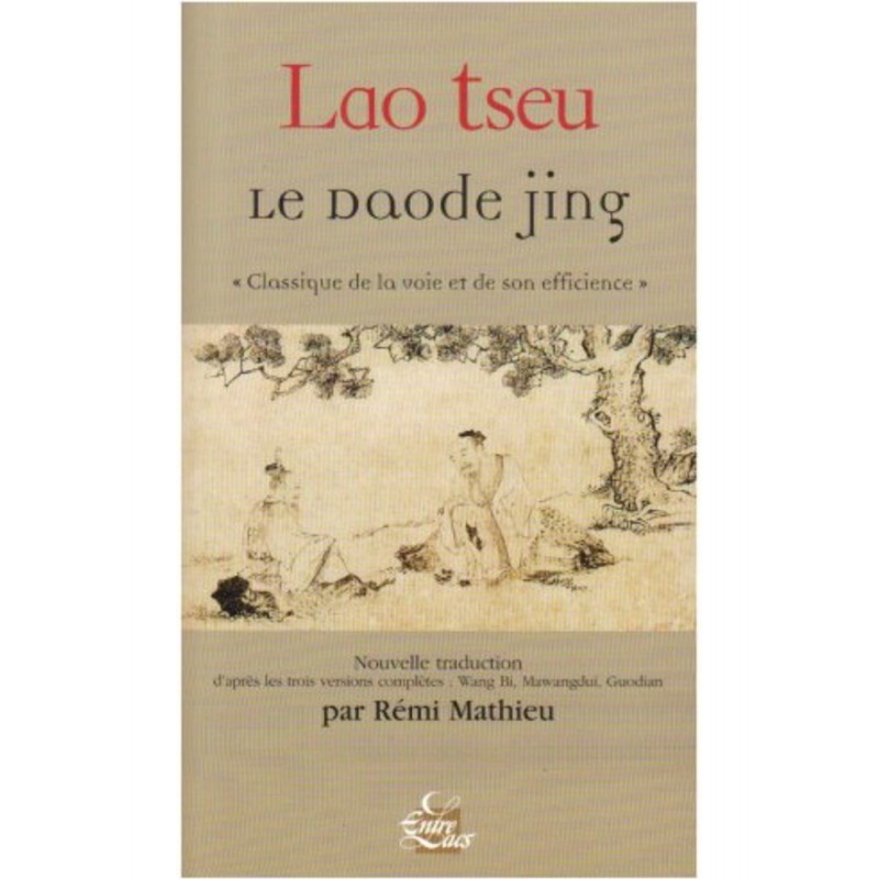 LE DAODE JING - Classique de la voie et de son efficience