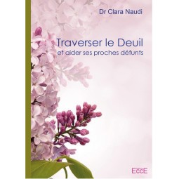 Traverser le deuil et aider ses proches défunts Clara Naudi