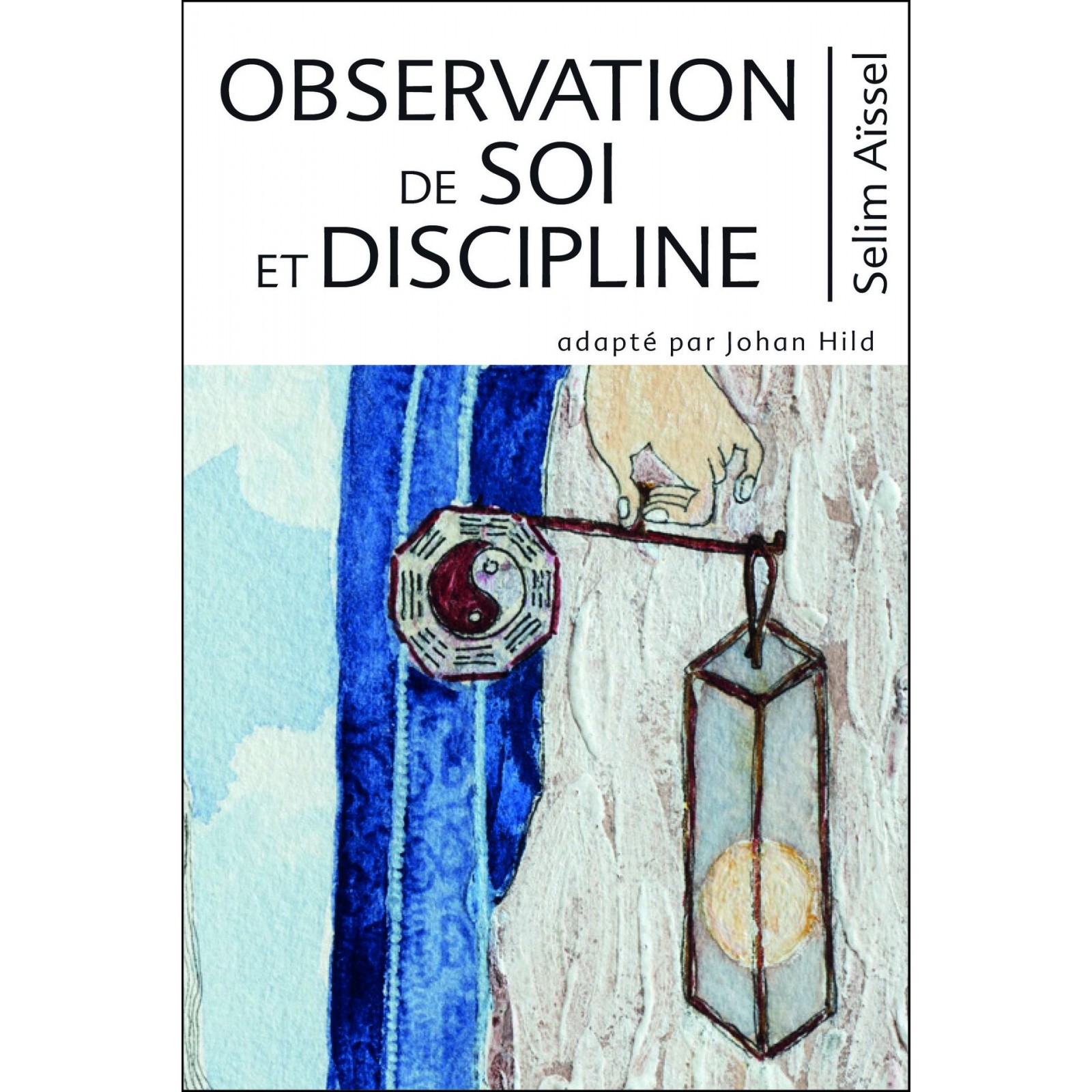 Observation Discipline Observation de Soi et Discipline - Selim Aïssel