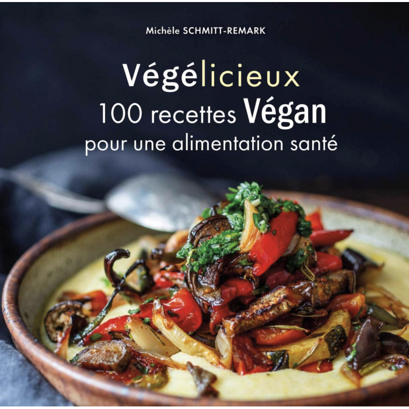 Végélicieux - 100 recettes Végan pour une alimentation santé