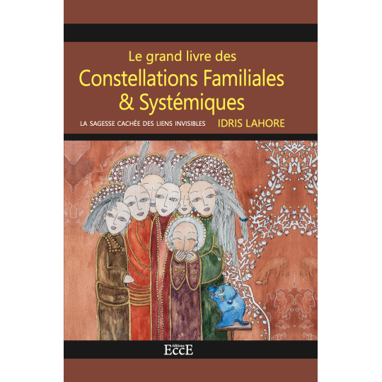 Le grand livre des Constellations Familiales & Systémiques - La sagesse cachée des liens invisibles