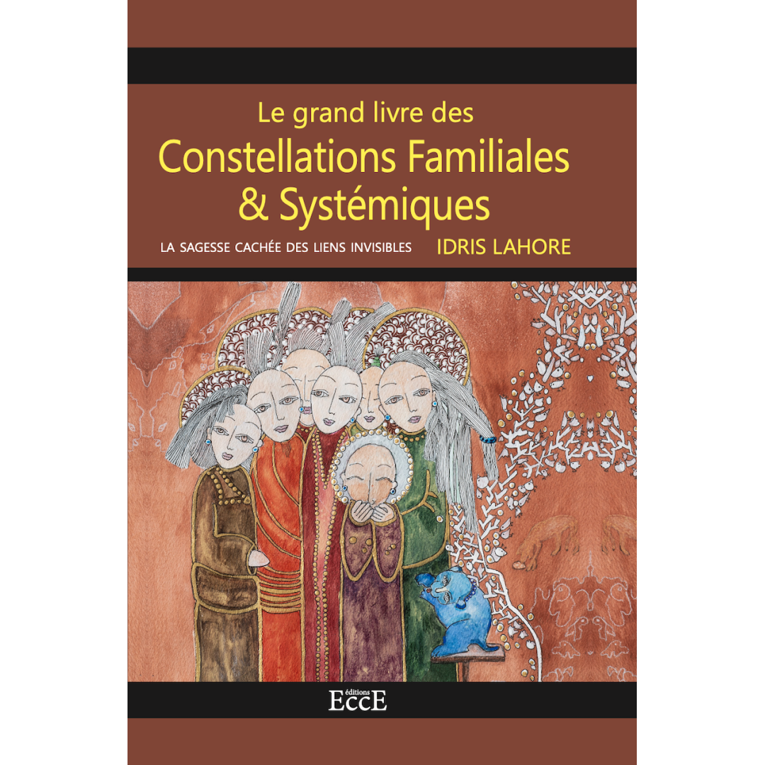 Le grand livre des Constellations Familiales & Systémiques - La sagesse cachée des liens invisibles Le grand livre des Constellations Familiales & Systémiques - La sagesse cachée des liens invisibles